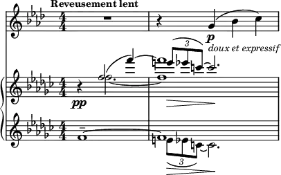<<
\new Staff="clar" \relative c'' {
\set Staff.midiInstrument = #"clarinet"
\transposition bes
\clef treble
\numericTimeSignature
\time 4/4
\key aes \major
\mark \markup {\bold \small "Reveusement lent"}
R1 | r4 g\p_\markup {\italic \small "doux et expressif"}( bes c)
}
\new PianoStaff {
<<
\new Staff="one" \relative c'' {
\clef treble
\key ges \major
\numericTimeSignature
\time 4/4
r4\pp
<< { f2( f'4~) | f1 } \\
{ f,2.~ | f1 } \\
{ s2. | \times 2/3 { e'8\>( ees c~) } c2.\! } >>
}
\new Staff="two" \relative c' {
\clef treble
\key ges \major
\numericTimeSignature
\time 4/4
<< { f1--~ | f1 } \\
{ s1 | \times 2/3 { e8\>( ees c~) } c2.\! } >>
}
>>
}
>>