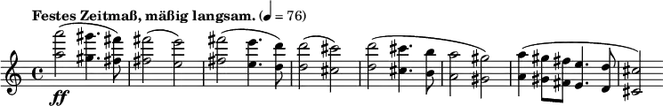 \new Staff \relative c''' {
\clef treble \time 4/4 \tempo "Festes Zeitmaß, mäßig langsam." 4=76 \set Staff.midiInstrument = #"tremolo strings"
<a a'>2-\ff(<gis gis'>4. <fis fis'>8) q2(<e e'>) <fis fis'>2(<e e'>4. <d d'>8) q2(<cis cis'>)
<d d'>2(<cis cis'>4. <b b'>8 <a a'>2 <gis gis'>) <a a'>4(<gis gis'>8 <fis fis'> <e e'>4. <d d'>8 <cis cis'>2)
}