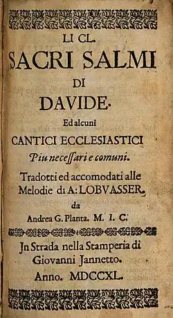 Title page of book reading "Li CL. Sacri Salmi di Davide. Ed alcuni CANTICE ECCLESIASTICE. Piu necessari e comuni. Tradotti ed accomodate alle Melodie di A: LOBVASSER da Andrea G. Planta. M. I. C. Jn Strada nella Stamperia die Giovanni Jannetto. Annol. MDCCXL.