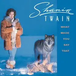 This is the cover to Shania Twain's 1993 debut single "What Made You Say That".