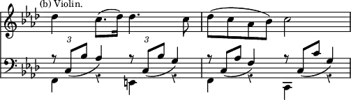 { << \new Staff \relative d'' { \override Score.Rest #'style = #'classical \override Score.TimeSignature #'stencil = ##f \key f \minor \mark \markup \small "(b) Violin."
  des4 c8.( des16) des4. c8 | des( c aes bes) c2 }
\new Staff \relative c { \clef bass \key f \minor
 << { \override TupletBracket.bracket-visibility = ##f
      \tuplet 3/2 { r8 c_( bes' } aes4)
      \tuplet 3/2 { r8 c,_( bes' } g4) |
      \override TupletNumber #'stencil = ##f
      \tuplet 3/2 { r8 c,_( aes' } f4)
      \tuplet 3/2 { r8 c_( c' } g4) | } \\
    { f,4 r e r | f r c r } >> } >> }