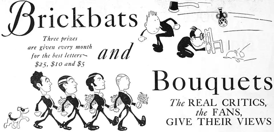 Brickbat and Bouquets The REAL CRITICS, the FANS, GIVE THEIR VIEWS. Three prizes are given every month for the best letters—$25, $10 and $5
