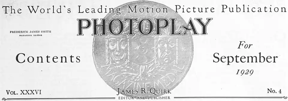 The World's Leading Motion Picture Publication PHOTOPLAY FREDERICK JAMES SMITH MANAGING EDITOR MARK LARKIN WESTERN EDITOR Contents For September 1929 Vol. XXXVI James R. Quirk EDITOR AND PUBLISHER No. 4