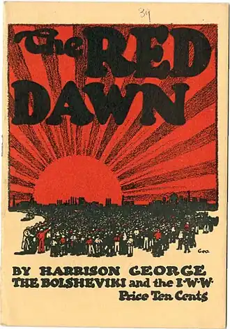 The RED DAWN; BY HARRISON GEORGE; THE BOLSHEVIKI and the I.W.W.; Price Ten Cents