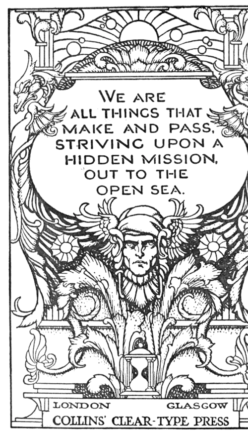 We are all things that make and pass, striving upon a hidden mission, out to the open sea.
