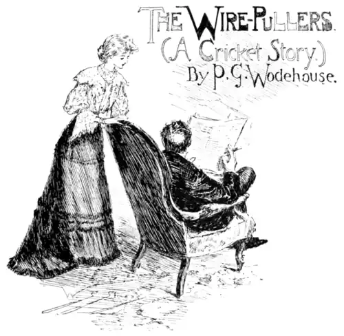 THE WIRE-PULLERS. ( A Cricket Story.) by P. G. Wodehouse.