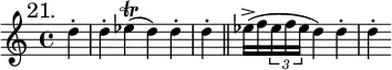 { \mark "21." \time 4/4 \partial 4 \relative d'' {
d4-. d-. | ees(\trill d) d-. d-. \bar "||"
ees16->( f \tuplet 3/2 { ees f ees } d4) d-. d-. | } }