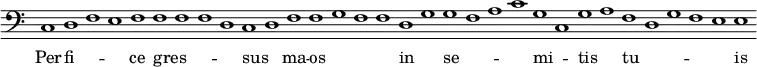 { \override Score.TimeSignature #'stencil = ##f \clef bass { \cadenzaOn c1 d f e f f f f d c d f f g f f d g g f a c' g c g a f d g f e e } \addlyrics { Per -- fi -- _ _ ce gres -- _ _ _ sus _ ma -- os _ _ _ in _ se -- _ _ _ mi -- _ tis _ tu -- _ _ _ _ is } }