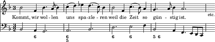 { << \new Staff \relative b' { \key f \major \time 3/2 \once \override Staff.TimeSignature.style = #'single-digit
 bes2 f4 bes4. a8( bes4) | c( d) ees d4.( c8) bes4 | %eol1
 bes2 f4 c'4.( bes8) a4 | g4. a8 bes4 a2. | s4_"etc." }
\addlyrics { Kommt, wir wol -- len uns spa -- zle -- ren
 weil die Zeit so gün -- _ stig ist. }
\new Staff \relative b, { \key f \major \clef bass
 bes2 a4 g2. | a bes |
 d e2 f4 | bes,2 a4 f4. e8[ d c] s4 }
\figures { s2 <6>4 s2. | <6 5> s |
 <6> <6> | <5>8 <6> } >> }