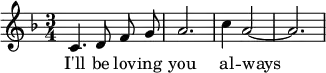 
{ \time 3/4 \key f \major \relative c'
  { \autoBeamOff c4. d8 f g | a2. | c4 a2 ~ | a2. }
\addlyrics { I'll be lov -- ing you al -- ways }
}
