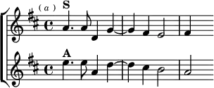 \new ChoirStaff <<
\new Staff \relative a' { \key d \major \time 4/4 \mark \markup \tiny { ( \italic a ) }
a4.^\markup \bold "S" a8 d,4 g ~ | g fis e2 | fis4 s }
\new Staff \relative e'' { \key d \major
e4.^\markup \bold "A" e8 a,4 d ~ d cis b2 | a } >>