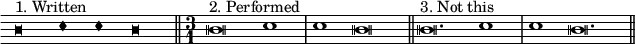 
  \relative c''{
    \omit Score.Clef
    \once \omit Score.TimeSignature
    \time 6/1
    \override NoteHead.style = #'blackpetrucci
    b\breve^"1. Written" c1 c1 b\breve
    \bar "||" 
    
    \override NoteHead.style = #'altdefault
    \time 3/1^"2. Performed" b\breve c1 c b\breve \bar "||"
    
    \once \omit Score.TimeSignature
    \time 4/1^"3. Not this" b\breve. c1 c b\breve. \bar "||"
    }
