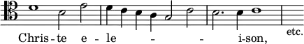 { \relative d' { \time 4/2 \override Score.TimeSignature #'stencil = ##f \clef tenor
d1 b2 e | d4 c b a g2 c | b2. b4 c1 | s4_"etc." }
\addlyrics { Chris -- te e -- le -- _ _ _ _ _ _ i -- son, } }