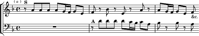 \new ChoirStaff <<
\new Staff \relative a' { \key d \minor \time 4/4 \mark \markup \tiny { ( \italic a ) }
r8^\markup \bold "S" a a a a g16 f g8 e |
f r bes r e, r a r | a g16 f g8 e f_"&c." }
\new Staff \relative d' { \clef bass \key d \minor R1 |
r8^\markup \bold "A" d d d d c16 bes c8 a | bes r bes r a } >>