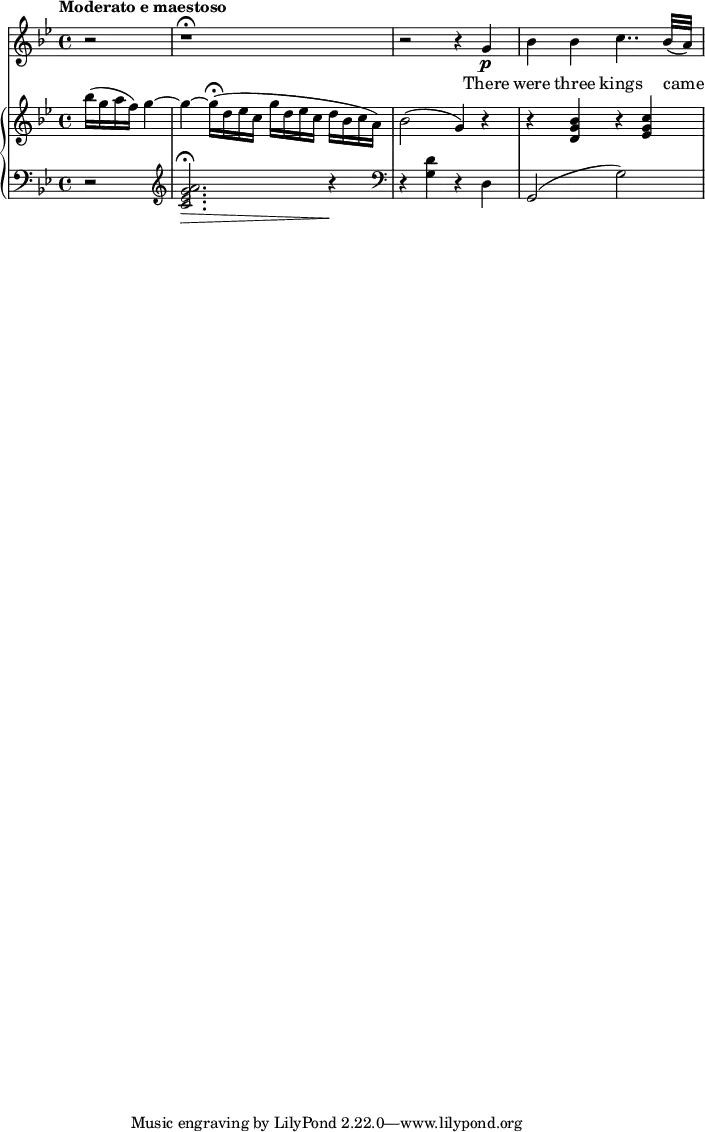 
\version "2.14.2"

melody = \relative c'' {\tempo "Moderato e maestoso" 
    \key bes \major 
    \partial 2 r2  | r1\fermata  | r2 r4 g4\p |
     bes bes c4.. bes 32 ( a ) | \break 
}

text = \lyricmode {
  There were three kings came
}

upper = \relative c''' {\key bes \major 
    \partial 2 bes16 (g a f) g4~ |
     g~ g16\fermata ( d ees c g' d ees c d bes c a ) |
     bes 2 ( g4) r | r <bes g d> r <c g ees>
}

lower = \relative c'' {\key bes \major \clef "bass" 
    \partial 2 r2
    \clef "treble"
    <c, ees g a>2.\fermata\> r4\! |
    \clef "bass"
    r4 <g d'> r d | g,2 ( g') |
}

\score {
  <<
    \new Voice = "mel" { \melody }
    \new Lyrics \lyricsto mel \text
    \new PianoStaff <<
      \new Staff = "upper" \upper
      \new Staff = "lower" \lower
    >>
  >>
  \layout {
    \context { \Staff \RemoveEmptyStaves }
  }
\midi { }
}
