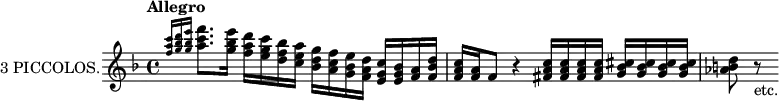 
\new Staff = "piccolos" \with {
  instrumentName = "3 PICCOLOS."
  midiInstrument = "piccolo"
}
\relative c'' {
  \transposition c'
  \key f \major
  \tempo "Allegro"
  \grace {<c' a f>16 <d bes g> <e bes g>} <f c a>8. <e bes g>16
    <d a f> <c g e> <bes f d> <a e c>
    <g d bes> <f c a> <e bes g> <d a f>
    <c g e> <bes g e> <a f> <d bes f>
  <c a f> <a f> f8
    r4
    <c' a fis>16 <c a fis> <c a fis> <c a fis>
    <cis bes g> <cis bes g> <cis bes g> <cis bes g>
  <d b aes>8 r8_"etc."
}
\layout {
  indent = 2\cm
}
