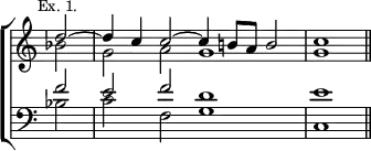 \new ChoirStaff << \override Score.TimeSignature #'stencil = ##f
\new Staff \relative d'' { \mark \markup \small "Ex. 1." \time 4/2 \partial 2
<< { d2 ^~ | d4 c c2 ^~ c4 b!8 a b2 | c1 \bar "||" } \\
{ bes2 | g a g1 | g } >> }
\new Staff \relative f' { \clef bass
<< { f2 | e f d1 | e } \\
{ bes2 | c f, g1 | c, } >> } >>