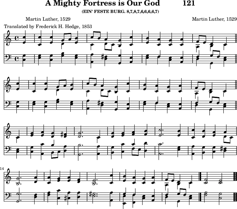 
\version "2.16.2" 
fortressPoet = \markup { \center-column { "Martin Luther, 1529" "Translated by Frederick H. Hedge, 1853" } }
\header { tagline = ##f title = \markup { "A Mighty Fortress is Our God" "         " "121" } subsubtitle = "(EIN' FESTE BURG. 8,7,8,7,6,6,6,6,7)" composer = "Martin Luther, 1529" poet = \fortressPoet }
\score { << << \new Staff \with {midiInstrument = #"church organ"} { \key c \major \time 4/4 \partial 4 \relative c'' {
  \repeat unfold 2 { <c e,>4 |
  <c c,> <c e,> << { g8 [ a ] } \\ { d,4 } >> <b' e,>4 | 
  << { c8 b a4 } \\ { c,4 d8 c } >> <g' b,>4 <c c,> |
  <b e,> <a c,> <g c,> <a c,> |
  << { f8 e d4 c } \\ { a4 b c } >> \bar "||" \break }
  << { c4 } \\ { c4} >> | 
  <g' e>4 <a e> <g d> <fis d> |
  <g d>2. << { c,4 } \\ { c4 } >> |
  <g' d>4 <g e> <a f> <b f> |
  <c e,>2. <b e,>4 |
  <c c,> <b d,> <a e> << { a4 } \\ { d,8 c } >> | \break
  <g' b,>2. <a d,>4 |
  <a c,> <g e> <a e> <f d> |
  <e b>2. <c' c,>4 |
  <b e,> <a c,> <g c,> <a c,> |
  << { f8 e d4 c } \\ { a4 b c } >> \bar "|."
  \cadenzaOn <f c>2 <e c> \bar ".." } }
%\new Lyrics \lyricmode {
%\set stanza = #"1."
%\markup\smallCaps {A}2 -- \markup\smallCaps {men.} 
%}
\new Staff \with {midiInstrument = #"church organ"} { \clef bass \key c \major \partial 4 \relative c' {
  \repeat unfold 2 { <g c,>4 |
  <g e> <g c,> <b g> <g e> |
  <a a,> <fis d> <g g,> <e a,> |
  <g e> << { f4 } \\ { f4 } >> <e c> <e a,> |
  << { f4 g8 f } \\ { d4 g,4 } >> <e' c>4 }
  <e c> |
  <g c,> <c a,> << { b4 } \\ { b,8 [ c ] } >> <a' d,>4 |
  <b g,>2. <a a,>4 |
  <g b,> <c c,> << { c4 } \\ { f,8 [ e ] } >> <d' d,>4 |
  <c a,>2. <g e>4 |
  <a a,> <g b,> <g c,> <fis d> |
  <g g,>2. <f d>4 |
  <a f> <c c,> <a cis,> <a d,> |
  <gis e>2. <a a,>4 |
  << { g4 f } \\ { <e e,>4 <f f,> } >> <e c>4 <e a,> |
  << { f4 g8 f } \\ { d4 g, } >> <e' c>4 |
  <a f>2 <g c,>} } 
  >> >>
\layout { indent = #0 }
\midi { \tempo 4 = 80 } }
