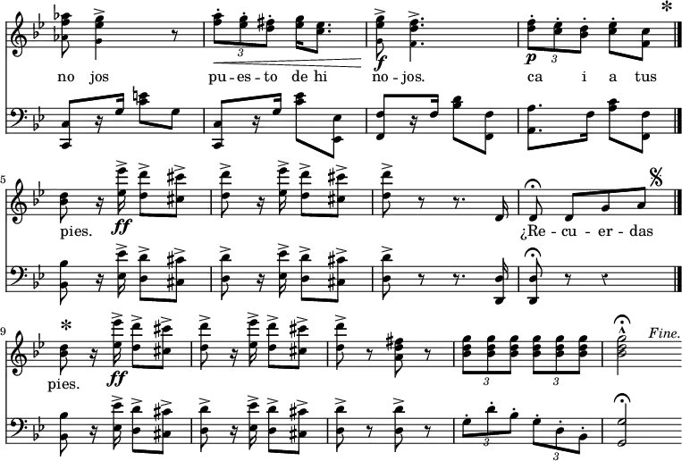 { \override Score.TimeSignature #'stencil = ##f \override Score.Rest #'style = #'classical \time 2/4 \key bes \major << \relative a'' { <aes f \tweak #'font-size #-2 aes,>8 <g ees \tweak #'font-size #-2 g,>4-> r8 | \times 2/3 { <a f>8-.\< <g ees>-. <fis d>-. } <g ees>16 <ees c>8. | <g ees \tweak #'font-size #-2 g,>8->\f <f d \tweak #'font-size #-2 f,>4.-> | \times 2/3 { <f d>8-.\p <ees c>-. <d bes>-. } <ees c>-. <c f,>^\markup { \halign #-4 \abs-fontsize #20 \bold * } \bar "|." \break
<bes d>8 r16 <ees ees'>->\ff <d d'>8-> <cis cis'>-> | <d d'>-> r16 <ees ees'>-> <d d'>8-> <cis cis'>8-> | <d d'>8-> r r8. d,16 | d8\fermata d[ g a]^\markup { \halign #-3 \musicglyph #"scripts.segno" } \bar "|." \break
<bes d>8^\markup { \abs-fontsize #20 \bold * } r16 <ees ees'>->\ff <d d'>8-> <cis cis'>-> | <d d'>-> r16 <ees ees'>-> <d d'>8-> <cis cis'>8-> | <d d'>8-> r <fis d a> r | \times 2/3 { <g d bes>8 q q } \times 2/3 { q q q } | q2-^\fermata^\markup { \halign #-3 \italic Fine. } \bar ".|." }
\addlyrics { no jos pu -- es -- to de hi no -- jos. ca _ -- i a tus pies. _ _ _ _ _ _ _ _ _ ¿Re -- cu -- er -- das pies. }
\new Staff { \clef bass \key bes \major \relative c { <c c,>8[ r16 g'] <c e>8 g | <c, c,>[ r16 g'] <c ees>8 <ees, ees,> | <f f,>[ r16 f] <bes d>8 <f f,> | <a a,>8. f16 <a c>8 <f f,> |
<bes bes,>8 r16 <ees ees,>-> <d d,>8-> <cis cis,>8-> | <d d,>8-> r16 <ees ees,>-> <d d,>8-> <cis cis,>8-> | <d d,>8-> r8 r8. <d, d,>16 | q8\fermata r r4 |
<bes bes'>8 r16 <ees ees'>-> <d d'>8-> <cis cis'>8-> | <d d'>8-> r16 <ees ees'>-> <d d'>8-> <cis cis'>8-> | <d d'>8-> r8 q-> r | \times 2/3 { g-. d'-. bes-. } \times 2/3 { g-. d-. bes-. } | <g g'>2\fermata } }
>> }