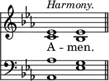 
<<
\new Staff { \clef treble \time 4/2 \key es \major \set Staff.midiInstrument = "church organ" \omit Staff.TimeSignature
  \relative c' { << { ^\markup \italic "Harmony." es1 es \bar"||" } \\ { c bes } >> } }
\new Lyrics \lyricmode { A -- men. }
\new Staff { \clef bass \key es \major \set Staff.midiInstrument = "church organ" \omit Staff.TimeSignature
  \relative c' { << { aes1 g } \\ { aes,1 es' } >> } }
>>
\layout { indent = #0 }
\midi { \tempo 2  = 66 }
