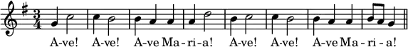 { \key g \major \time 3/4 \relative g' { g4 c2 c4 b2 | b4 a a | a d2 | b4 c2 | c4 b2 | b4 a a | b8[ a] g4 \bar "||" }
\addlyrics { A -- ve! A -- ve! A -- ve Ma -- ri -- a! A -- ve! A -- ve! A -- ve Ma -- ri -- _ a!} }