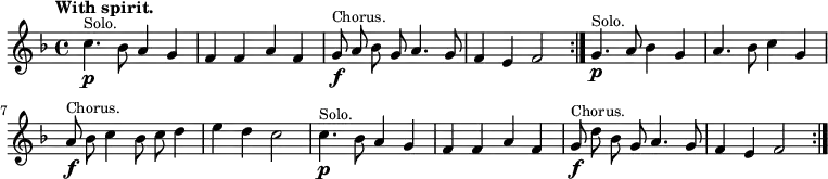 { \relative c'' { \key f \major \time 4/4 \tempo "With spirit." \autoBeamOff
c4.\p^\markup \small "Solo." bes8 a4 g | f f a f |
g8\f^\markup \small "Chorus." a bes g a4. g8 | f4 e f2 \bar ":|."
g4.\p^\markup \small "Solo." a8 bes4 g | a4. bes8 c4 g |
a8\f^\markup \small "Chorus." bes c4 bes8 c d4 | e d c2 |
c4.\p^\markup \small "Solo." bes8 a4 g | f f a f |
g8\f^\markup \small "Chorus." d' bes g a4. g8 | f4 e f2 \bar ":|." } }