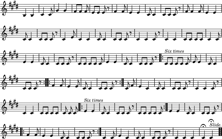 \relative b { \key e \major \override Score.TimeSignature #'stencil = ##f
 \cadenzaOn b4 b \bar "|" cis4 cis8 \bar "|" gis'4 gis \bar "|"
  fis8[ fis] fis \bar "|" e[ e] e r \bar "|"
  fis4 fis8 \bar "|" e4 e \bar "|" %end line 1
  cis8 cis4 \bar "|" cis8[ cis] cis r \bar "|" fis fis4 fis8 \bar "|"
  e4 e \bar "|" cis8 cis4 \bar "|" cis8[ cis] cis r \bar "|" %end 2
  cis4 e8 \bar "|" cis4 cis \bar "|" cis8 cis4 \bar "|"
  cis8[ cis] cis r \bar "|" cis4 cis cis8 r \bar "|"
  cis4 cis \bar "|" cis8[ cis] cis[ cis] \bar "|" %end line 3
  cis4 cis8 \bar "|" e4 e \bar "|" cis8 cis4 \bar "|"
  cis8[ cis] cis r \bar "|" cis[ cis] cis[ cis] cis \bar "|"
  e4 e \bar "|" %end line 4
  cis8 cis4 \bar "|" cis8[ cis] cis r \bar ".|:"
  cis[^\markup \italic "Six times" cis] cis[ cis] cis \bar "|"
  e e4 \bar "|" cis8 cis4 \bar "|" cis8[ cis] cis r \bar ":..:" %end 5
  fis4 fis8 \bar "|" e4 e8 \bar "|" cis8 cis4 \bar "|"
  cis8[ cis] cis r \bar ":|." cis8 fis \bar "|"
  e4 cis \bar "|" cis8 cis4 \bar "|" %end line 6
  cis8[ cis] cis r \bar "|" cis4 cis cis8 r \bar "|"
  cis4 cis \bar "|" cis8[ cis] cis[ cis] \bar "|"
  cis cis cis \bar ".|:" %end line 7
  e4^\markup \italic "Six times" e \bar "|" cis8 cis4 \bar "|"
  cis8[ cis] cis r \bar "|" cis[ cis] cis[ cis] cis \bar ":|." %end 8
  e4 e \bar "|" cis8 cis4 \bar "|" cis8[ cis] cis r \bar ".|:"
  fis4 fis8 \bar "|" e4 e \bar "|" cis8 cis4 \bar "|"
  cis8[ cis] cis r \bar ":|." %end line 9
  cis4 cis8 \bar "|" e4 cis \bar "|" cis8 cis4 \bar "|"
  cis8[ cis] cis r \bar "|" cis4 cis cis \bar "|"
  cis4\fermata cis\fermata^\markup \italic "Slide." \bar ".."
}