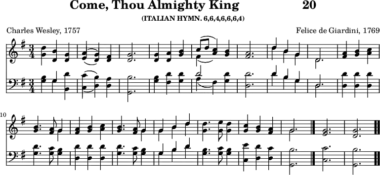 \version "2.16.2" 
\header { tagline = ##f title = \markup { "Come, Thou Almighty King" "                 " "20" } subsubtitle = "(ITALIAN HYMN. 6,6,4,6,6,6,4)" composer = "Felice de Giardini, 1769" poet = "Charles Wesley, 1757" }
\score { << << \new Staff \with {midiInstrument = #"church organ"} { \key g \major \time 3/4 \relative d'' {
  <d g,>4 <b d,> <g d> | << { a( g) } \\ { \stemUp e( d) } >> <fis d> | <g d>2. |
  q4 <a d,> <b g> | << { c8( d <c a>4) } \\ { fis,4( s) } >> <b g> |
  <a fis>2. | %end of first line
  << { d4 b g | d2. } \\ { d'4 b g | d2. } >> |
  \repeat unfold 2 {
    <fis a>4 <b g> <c a> |
    <b g>4. <a fis>8 << { g4 } \\ { g } >> | }
  << { g b d } \\ { g, b d } >> | <d g,>4. <e g,>8 <d g,>4 |
  <c g> <b g> <a fis> | << { g2. } \\ { g } >> \bar "|."
  <g e> | <g d> \bar ".." } }
\new Staff \with {midiInstrument = #"church organ"} { \clef bass \key g \major \relative g {
  <g b>4 << { g } \\ { g } >> <b, d'> |
  << { \stemDown \once \override Voice.Stem.length = #12.0 c'( b) } \\ { c,( d) } >> <d a'> | <g, b'>2. |
  <g' b>4 <fis d'> <g d'> | << { d'2 } \\ { a4( fis) } >> <g d'> |
  <d d'>2. | %end of first line
  << { d'4 b g | d2. } \\ { d'4 b g | d2. } >> |
  \repeat unfold 2 {
    <d d'>4 q q | <g d'>4. <g c>8 <g b>4 | }
  << { g b d } \\ { g, b d } >> |
  <b g>4. <g c>8 <g b>4 | <c, e'> <d d'> <d c'> | <g, b'>2.
  <c c'> | <g b'> } }>> >>
\layout { indent = #0 }
\midi { \tempo 4 = 100 } }
