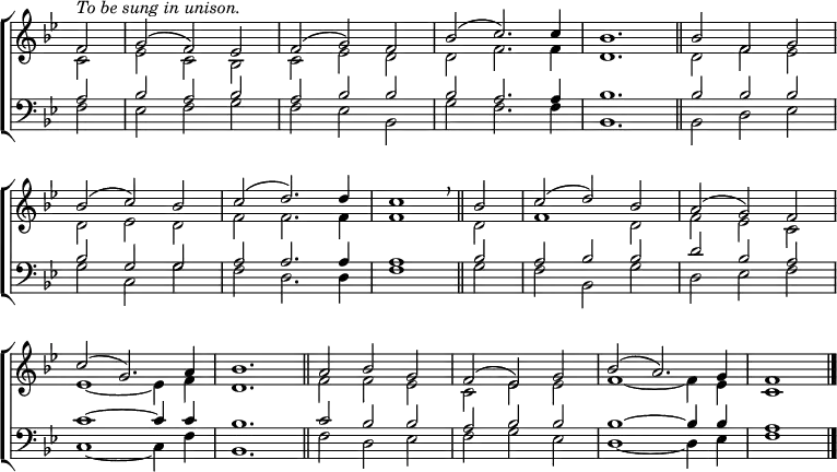 
\new ChoirStaff <<
  \new Staff { \clef treble \time 3/2 \key bes \major \partial 2 \set Staff.midiInstrument = "church organ" \omit Staff.TimeSignature \set Score.tempoHideNote = ##t \override Score.BarNumber  #'transparent = ##t
  \relative c'
  << { ^\markup \italic "To be sung in unison."
       f2 | g( f) es | f( g) f | bes( c2.) 4 | bes1. \bar"||" bes2 f g \break
       bes( c) bes | c( d2.) 4 | c1 \breathe \bar"||" bes2 | c( d) bes | a( g) f \break
       c'( g2.) a4 | bes1. \bar"||" a2 bes g | f( es) g | bes( a2.) g4 | f1 \bar"|." } \\
  { c2 | es c bes | c es d | d f2. 4 | d1. | d2 f es 
    d es d | f f2. 4 | 1 d2 | f1 d2 | f es c
    es1 ~ 4 f | d1. | f2 f es | c es es | f1 ~ 4 es | c1 } >>
  }
\new Staff { \clef bass \key bes \major \set Staff.midiInstrument = "church organ" \omit Staff.TimeSignature 
  \relative c'
  << { a2 | bes a bes | a bes bes | bes a2. 4 | bes1. | 2 2 2
       bes g g | a a2. 4 | 1 bes2 | a bes bes | d bes a
       c1 ~ 4 4 | bes1. | c2 bes bes | a bes bes | bes1 ~ 4 4 | a1 } \\
   { f2 | es f g | f es bes | g' f2. 4 | bes,1. | 2 d es
     g c, g' | f d2. 4 | f1 g2 | f bes, g' | d es f
     c1 ~ 4 f | bes,1. | f'2 d es | f g es | d1 ~ 4 es | f1 } >>
  } 
>>
\layout { indent = #0 }
\midi { \tempo 2 = 80 }
