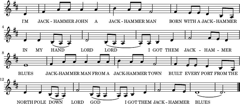 
<<
  \new voice="melody" 
  \key d \major
  \relative c'
  {
    \override Staff.TimeSignature #'stencil = ##f
    \partial 4 d4 | fis a8 a a4 a | b a8 a fis2 | fis4 e8 e d4 b8 a | d4 d b8 (a a4) |
    d2 b8 (a a4 | \time 3/4 a8) a b4 d | \time 4/4 fis2 fis8 e d4 e1|
    fis4 a8 a a4 a8 a | b4 a8 a fis2 | fis4 e8 e d4 b8 a | d4 d b8 (a a4) |
    fis'2 b,8 (a a4 | \time 3/4 a8) a b4 d | fis2 fis8 e | \time 4/4 d1( | d2.) \bar "|."
  }
  \new Lyrics \lyricmode
  {
    \override LyricText #'font-size = #-1 
    \set associatedVoice = #"melody"
    I'M4 JACK4 -- HAM8 -- MER8 JOHN4 A4 JACK4 -- HAM8 -- MER8 MAN2
    BORN4 WITH8 A8 JACK4 -- HAM8 -- MER8 IN4 MY4 HAND2
    LORD2 LORD2 _8 I8 GOT4 THEM4 JACK2 -- HAM4 -- MER4 BLUES1
    JACK4 -- HAM8 -- MER8 MAN4 FROM8 A8 JACK4 -- HAM8 -- MER8 TOWN2
    BUILT4 EV8 -- ERY8 PORT4 FROM8 THE8 NORTH4 POLE4 DOWN8 _8 _4
    LORD2 GOD8 _8 _4 _8 I8 GOT4 THEM4 JACK2 -- HAM8 -- MER8 BLUES1 _2.
  }
>>
