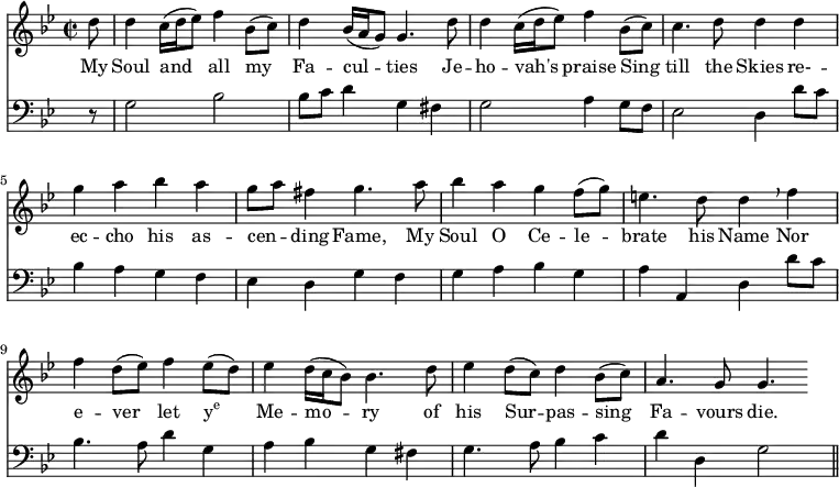 << \new Staff \relative f'' {\time 2/2 \key bes \major \partial 8
  d8 | d4 c16 ([d ees8]) f4 bes,8 ([c]) | d4 bes16 ([a g8]) g4. d'8 |  d4 c16 ([d ees8]) f4 bes,8 ([c]) 
  c4. d8 d4 d | g a bes a | g8 [a] fis4 g4. a8 |
  bes4 a g f8 ([g]) | e4. d8 d4 \breathe f | f d8 ([ees]) f4 ees8 ([d]) | ees4 d16 ([c bes8]) bes4. d8 | 
  ees4 d8 ([c]) d4 bes8 ([c]) | a4. g8 g4. }
\addlyrics {
  My Soul and all my Fa -- cul -- ties Je -- ho -- vah's praise Sing 
  till the Skies re- -- ec -- cho his as -- cen -- _ ding Fame, My 
  Soul O Ce -- le -- brate his Name Nor e -- ver let \markup{\concat{y\super{e}}} Me -- mo -- ry of 
  his Sur -- pas -- sing Fa -- vours die. }
\new Staff \relative f { \clef bass \key bes \major \omit Staff.TimeSignature
  r8 | g2 bes | bes8 [c] d4 g, fis | g2 a4 g8 [f] |
  ees2 d4 d'8 [c] | bes4 a g f | ees d g f |
  g a bes g | a a, d d'8 [c] | bes4. a8 d4 g, | a bes g fis|
  g4. a8 bes4 c | d d, g2 \bar "||" } >>