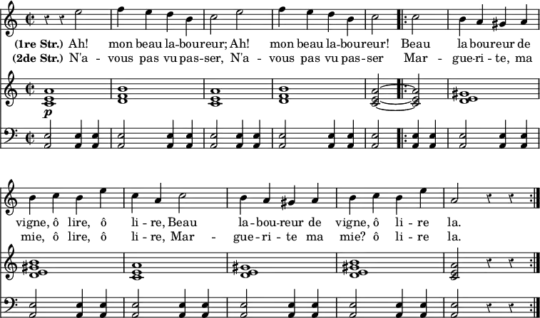 { << \new Staff \relative e'' { \time 2/2 \override Score.Rest #'style = #'classical \override Score.BarNumber #'break-visibility = #'#(#f #f #f)
r4 r e2 | f4 e d b | c2 e | %end line 1
f4 e d b | c2 \repeat volta 2 { c | b4 a gis a | %end line 2
b c b e | c a c2 | b4 a gis a | %end line 3
b c b e | a,2 r4 r } }
\addlyrics { \set stanza = "(1re Str.)"
Ah! mon beau la -- bou -- reur; Ah!
mon beau la -- bou -- reur! Beau la -- bou -- reur de
vigne, ô lire, ô li -- re, Beau la -- bou -- reur de
vigne, ô li -- re la. }
\addlyrics { \set stanza = "(2de Str.)"
N'a -- vous pas vu pas -- ser, N'a --
vous pas vu pas -- ser Mar -- gue -- ri -- te, ma
mie, ô lire, ô li -- re, Mar -- gue -- ri -- te ma
mie? ô li -- re la. }
\new Staff \relative a' {
<a e c>1\p | <b f d> | <a e c> | %end line 1
<b f d> | <a e c>2 ~ q | <gis e d>1 | %end line 2
<b gis e d> | <a e c> | <gis e d> | %end line 3
<b gis e d> | <a e c>2 r4 r }
\new Staff \relative e { \clef bass
\repeat unfold 3 { <e a,>2 q4 q } %end line 1
\repeat unfold 7 { q2 q4 q } q2 r4 r } >> }