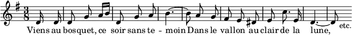 { \relative d' { \time 3/8 \partial 8 \key g \major \autoBeamOff
 d16 d | d8 g a16[ b] | d,8 g a | b4. ~ | b8 a g | %end line 1
 fis e dis | e c'8. e,16 | d4. ~ | d8 s_"etc." }
\addlyrics { Viens au bos -- quet, ce soir sans te -- moin Dans le
 val -- lon au clair de la lune, } }