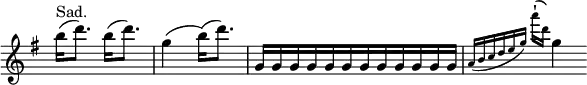  \relative b'' { \key g \major \time 3/4 \override Score.TimeSignature #'stencil = ##f \cadenzaOn b16[(^"Sad." d8.)] b16[( d8.)] \bar "|" g,4( b16[)( d8.]) \bar "|" g,,16[ g g g g g g g g g g g] \bar "|" \grace { a16([ b c d e g)] a'_[^(\staccatissimo d,]) } g,4 }