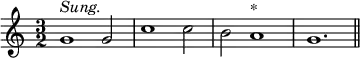 { \time 3/2 \relative g' { g1^\markup { \italic Sung. } g2 c1 c2 b a1^"*" g1. \bar "||" } }