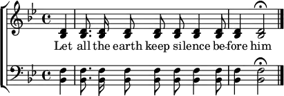  { \time 4/4 \new ChoirStaff { << \new Staff { \key g \minor \autoBeamOff  \relative b { \partial 4 < bes d > < bes d >8. < bes d >16 < bes d >8 < bes d > < bes d > < bes d >4 < bes d >8 < bes d > 4 < bes d >2\fermata \bar"|." } }
\addlyrics { Let all the earth keep si -- lence be -- fore him }
\new Staff { \key g \minor \autoBeamOff \clef bass \relative bes, { < bes f' >4 < bes f' >8. < bes f' >16 < bes f' >8 < bes f' >8 < bes f' >8 < bes f' >4 < bes f' >8 < bes f' >4 < bes f' >2\fermata \bar"|." } }  >> } } 