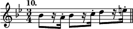 { \time 3/4 \key bes \major \tempo "10." \relative b' { \stemDown bes8[ r16 a-.] bes8[ r16 c-.] d8[ r16 e-.] \bar "||" } }