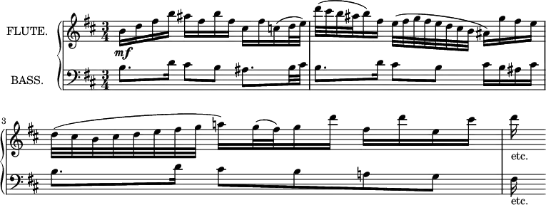 
\new GrandStaff <<
  \new Staff = "flute" \with {
    instrumentName = "FLUTE."
    midiInstrument = "flute"
  } \relative c'' {
    \key d \major
    \time 3/4
    b16\mf d fis b
      ais fis b fis
      cis fis c( d32 e)
    d'( cis b ais b16) fis
      e32( fis g fis e d cis b
      ais16) g' fis e
    d32( cis b cis d e fis g
      a!16) g32( fis) g16 d'
      fis, d' e, cis'
    d_"etc."
  }
  \new Staff = "bass" \with {
    instrumentName = "BASS."
    midiInstrument = "acoustic bass"
  } \relative c' {
    \transposition c'
    \clef bass
    \key d \major
    \time 3/4
    b8. d16 cis8 b ais8. b32 cis
    b8. d16 cis8 b cis16 b ais cis
    \autoBeamOff
    b8.[ d16] cis8[ b a! g]
    fis16_"etc."
  }
>>
\layout {
  indent = 2\cm
} 
