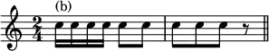 { \time 2/4 \relative c'' { c16^"(b)" c c c c8 c | c[ c c] r \bar "||" } }