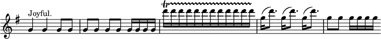  \relative g' { \key g \major \time 3/4 \override Score.TimeSignature #'stencil = ##f g4^"Joyful." g g8 g | g[ g] g[ g] g16[ g g g] | d''[\startTrillSpan d d d d d d d d d d d]\stopTrillSpan | \repeat unfold 3 { g,16( d'8.) } | g,8 g g16 g g g }