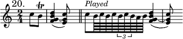 { \mark "20." \time 2/4 \partial 4 \relative c'' {
c8 b\trill | <d b g f>4( ~ <c g e>8) s \bar "||"
c8^\markup \italic "Played" b64 c b c \tuplet 3/2 { b c b } a b |
<d b g f>4( ~ <c g e>8) s } }