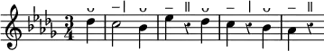 { \time 3/4 \key des \major \override Score.Rest #'style = #'classical \partial 4 \relative d'' { \stemDown des4^"ᴗ" | c2^"–|" bes4^"ᴗ" | ees^"–" r^"ǁ" des^"ᴗ" | c^"–" r^"|" bes^"ᴗ" | aes^"–" r^"ǁ" } }