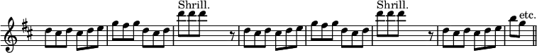  \relative d'' { \key d \major \time 6/8 \override Score.TimeSignature #'stencil = ##f \repeat unfold 2 { d8 cis d cis d e | g fis g d cis d | d'^"Shrill." d d s4 r8 | } d, cis d cis d e | b'[ g]^"etc." \bar "||" }