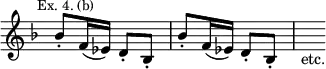 { \relative b' { \override Score.TimeSignature #'stencil = ##f \time 2/4 \mark \markup \small "Ex. 4. (b)" \key f \major
\repeat unfold 2 { bes8-. f16( ees) d8-. bes-. } s_"etc." } }