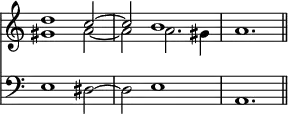 { \override Score.TimeSignature #'stencil = ##f \time 3/2 \key a \minor << \relative d'' << { d1 c2 ~ c b1 a1. \bar "||" } \\ { gis1 a2 ~ a a2. gis4 } >>
\new Staff { \clef bass \relative e { e1 dis2 ~ dis e1 a,1. } } >> }
