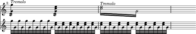 \relative c'' << { \override Score.TimeSignature #'stencil = ##f } \time 2/4 \new staff { \mark \markup \small "2." <g g'>4:16 ^\markup { \italic Tremolo } <e' c g>:16 | \repeat tremolo 4 { <c e>16^\markup { \italic Tremolo } g } | s4 }
\new staff { g'32*8/12 g, g' g, g' g, g' g, g' g, g' g, <c e>32*8/12 g <c e> g <c e> g <c e> g <c e> g <c e> g | <c e>32 g <c e> g <c e> g <c e> g <c e> g <c e> g <c e> g <c e> g | s4 } >>