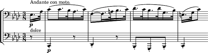 
\new StaffGroup <<
\new Staff = "right" {
        \clef violin
        \key as \major
        \time 3/8
        \break
        \clef bass
        \partial 8^\markup{Andante con moto.}
        \set Score.tempoHideNote = ##t
        \tempo 8 = 90
        es16.
        \p
        as32
        c'8 (c'16. bes32 as16. c'32)
        f8~ (f16. a32 bes16. c'32)
        des'16. (c'32 bes16. des'32 g16. bes32)
        e16. [(g32 c'8)]
}
\new Staff ="left" {
        \clef bass
        \key as \major
        \time 3/8
        \partial 8
        r8^\markup{dolce}
        c,4\staccato\p r8
        des,4\staccato r8
        bes,,8\staccato g,,8\staccato bes,,8\staccato
        c,4\staccato
}
>>

