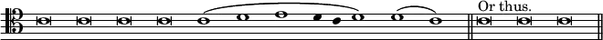 { \clef tenor \override Score.TimeSignature #'stencil = ##f \override Score.Stem #'stencil = ##f \relative c' { \cadenzaOn c\breve c c c c1^\( d e d4 c d1\) d( c) \bar "||" c\breve^"Or thus." c c \bar "||" } }