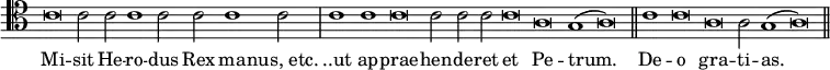 { \clef tenor \override Score.TimeSignature #'stencil = ##f \relative c' { \cadenzaOn c\breve c2 c c1 c2 c c1 c2 \bar "|" c1 c c\breve c2 c c c\breve a g1( a\breve) \bar "||" c1 c\breve a a2 g1( a\breve) \bar "||" } \addlyrics { Mi -- sit He -- ro -- dus Rex ma -- "nus, etc." "..ut" ap -- prae -- hen -- de -- ret et Pe -- trum. De -- o gra -- ti -- as. } }