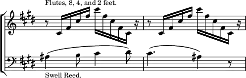 \new ChoirStaff << \override Score.TimeSignature #'stencil = ##f
  \new Staff \relative c' { \key e \major \time 6/8
    r8^\markup \small "Flutes, 8, 4, and 2 feet."
      cis16 fis cis' fis cis' fis, cis fis, cis r |
    r8 cis16 fis cis' fis cis' fis, cis fis, cis r }
  \new Staff \relative a { \clef bass \key e \major
    ais4^\(_\markup \small "Swell Reed." b8 cis4 dis8\) |
    cis4.^\( ais4\) r8 } >>